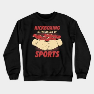 Kickboxing Is The Bacon Of Sports Kickboxer Gift Crewneck Sweatshirt